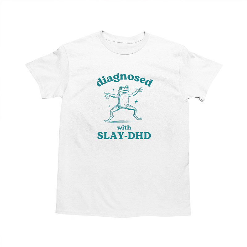 Diagnosed With Slay-DHD T-shirt