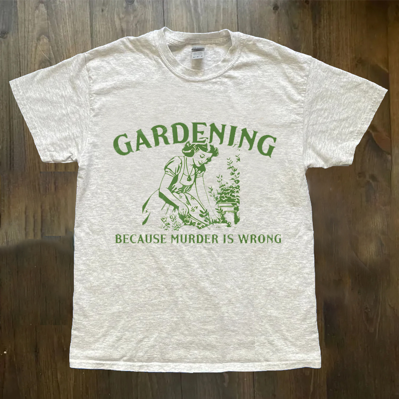 Gardening Because Murder Is Wrong Retro T-Shirt
