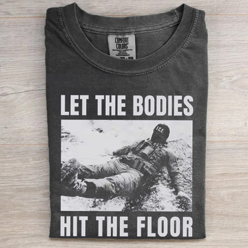 Comfort Colors Let The Bodies Hit The Floor Anti ICE Protest T-Shirt