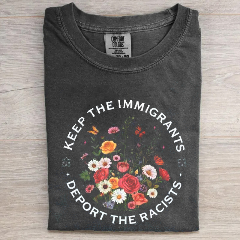 Comfort Colors Keep The Immigrants Deport The Racist T-Shirt