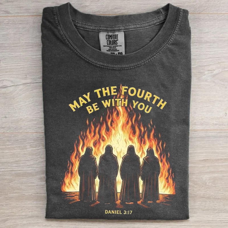 May The Fourth Be With You Daniel 3 17 T-shirt
