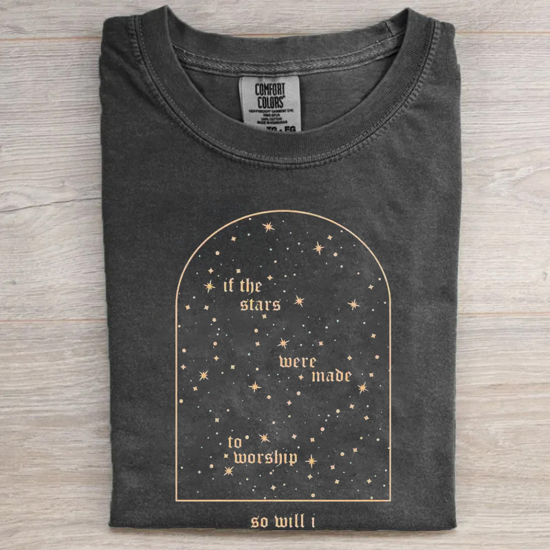If The Stars Were Made To Worship So Will I T-shirt