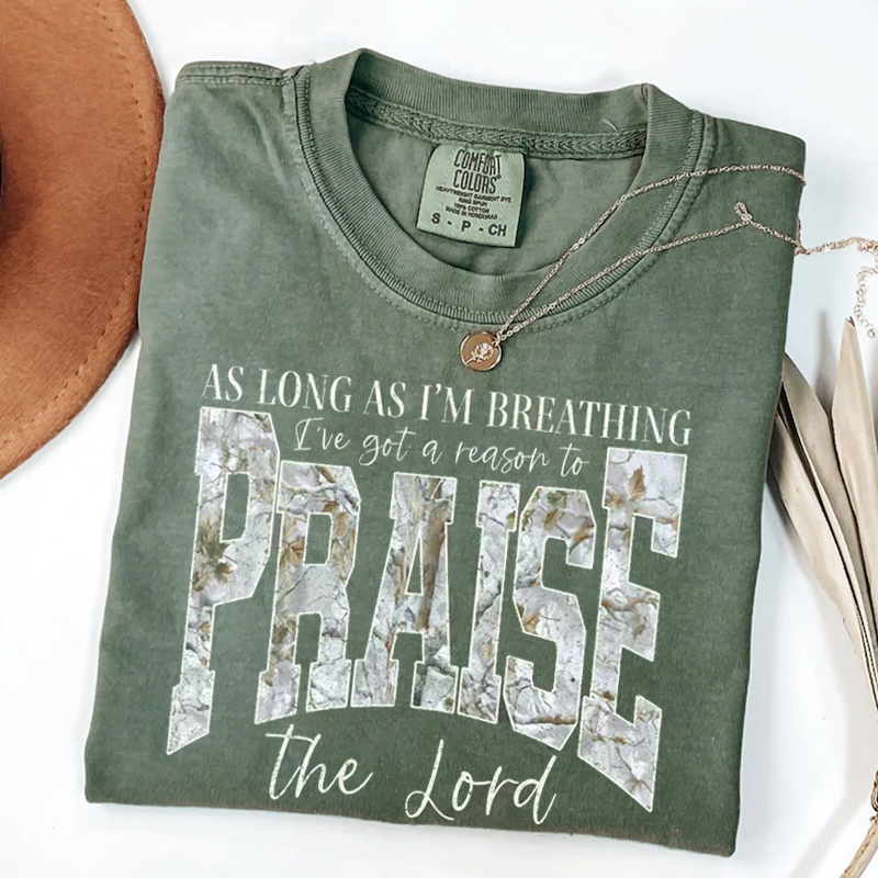 As Long As I'm Breathing I've Got a Reason To Praise T-shirt