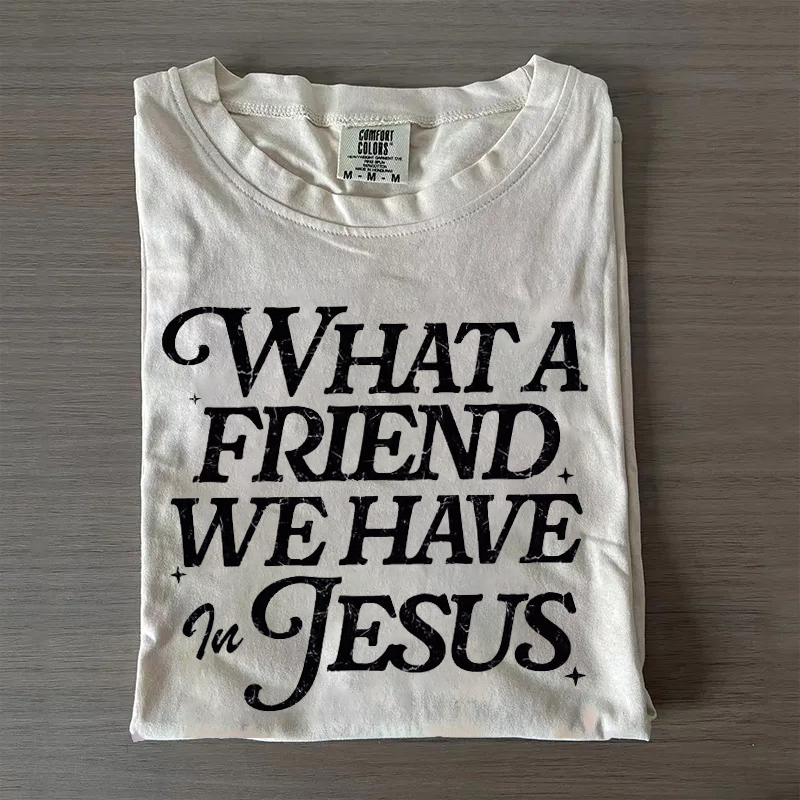 What a Friend We Have in Jesus T-shirt