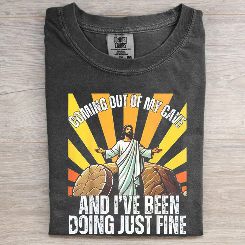 Jesus Coming Out Of My Cave And I've Been Doing Just Fine T-shirt