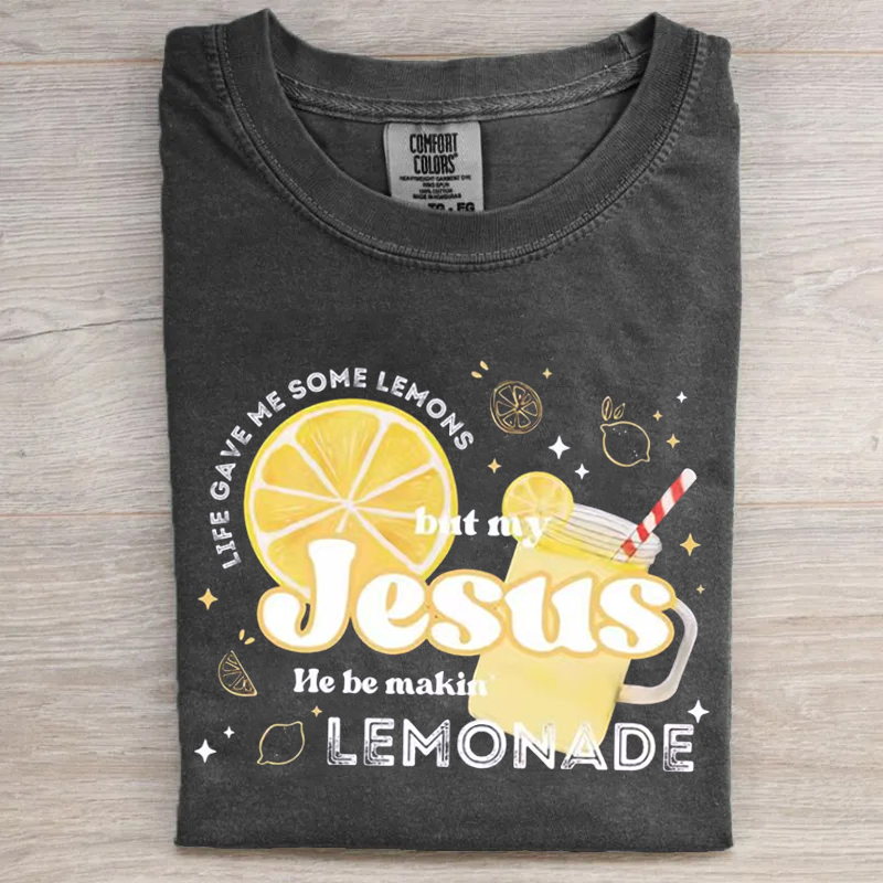 Life Gave Me Some Lemons But My Jesus He Be Makin' Lemonade T-shirt