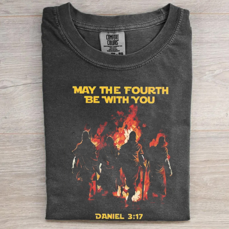 May The Fourth Be With You Daniel 3 17 T-shirt