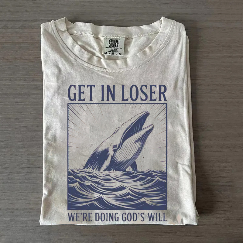 Get in Loser We're Doing God's Will T-shirt