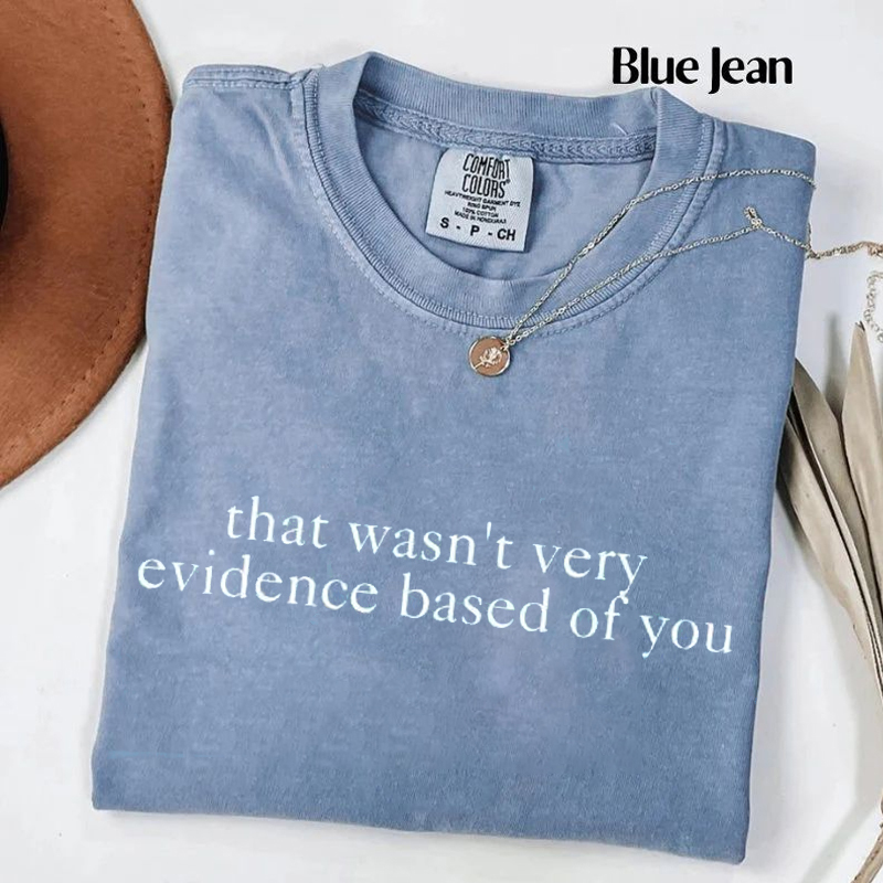 That Wasn't Very Evidence Based of You T-shirt