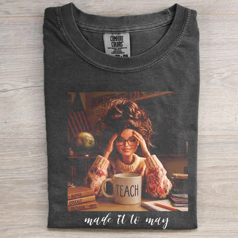 Teacher Made It To May Meme T-shirt