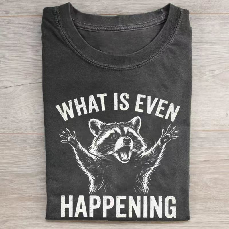 What Is Even Happening Raccoon T-shirt