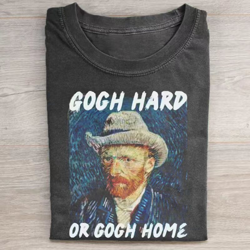 Gogh Hard Or Gogh Home T-shirt