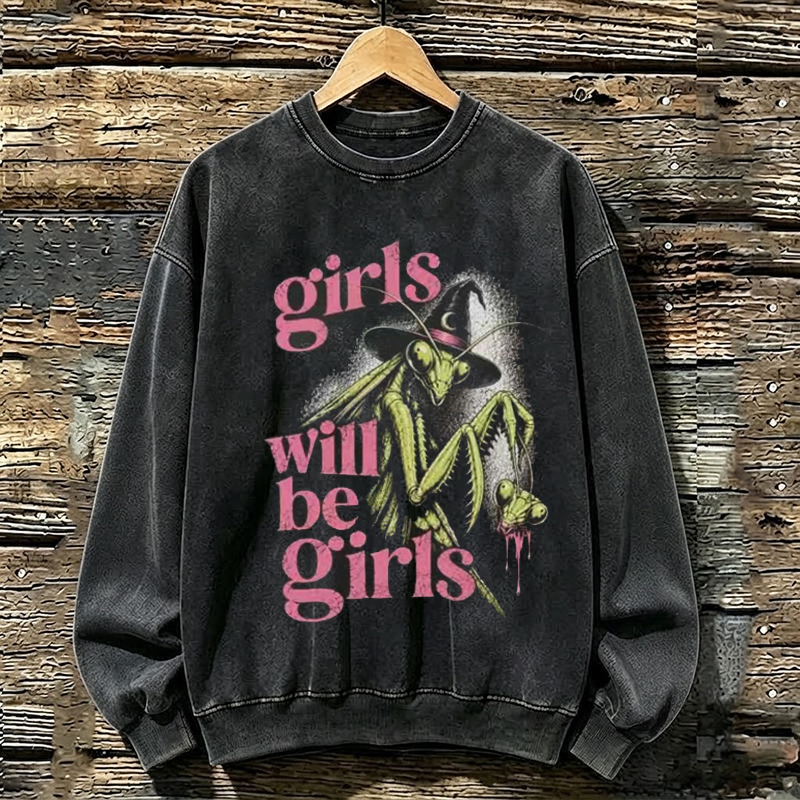 Girls Will Be Girls Sweatshirt