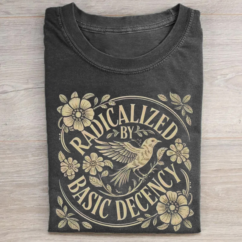 Radicalized By Basic Decency T-shirt