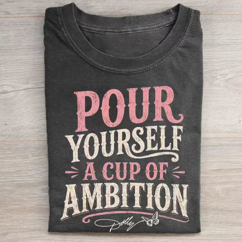 Pour Yourself a Cup of Ambition T-shirt