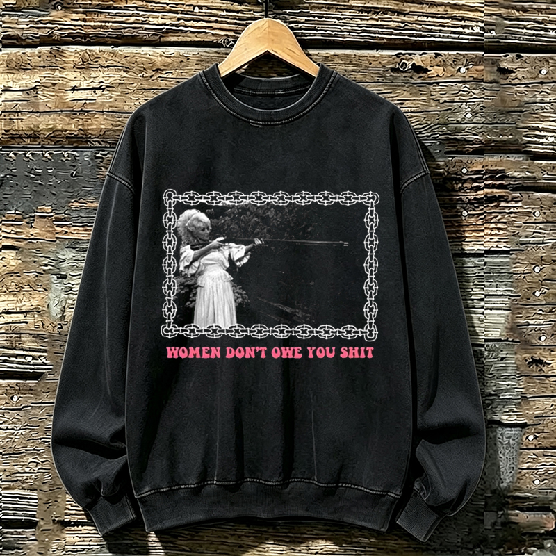 Women don’t owe you shit Sweatshirt