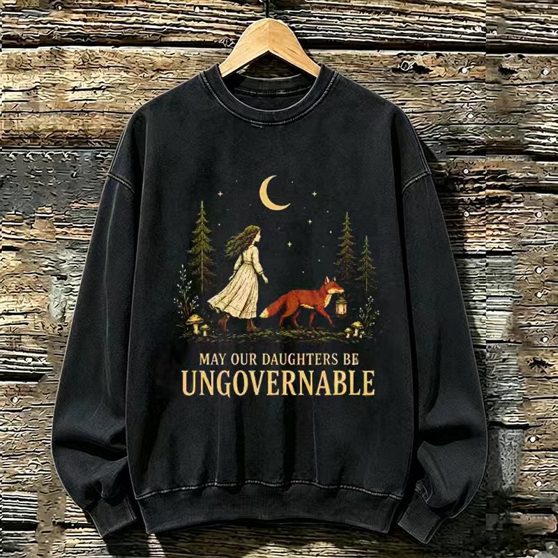 May Our Daughters Be Ungovernable Sweatshirt