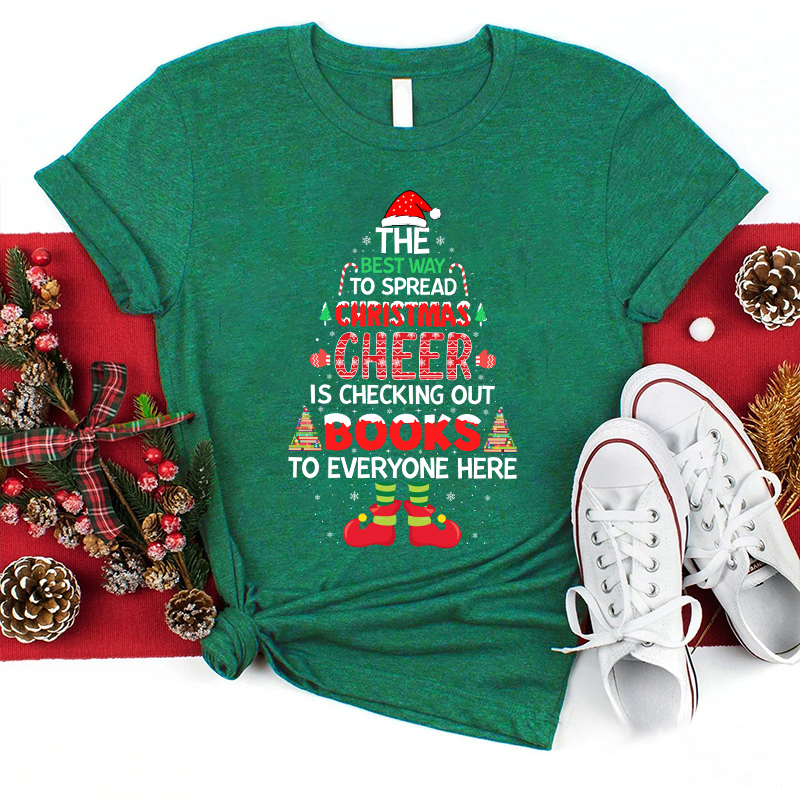 The Best Way To Spread Christmas Cheer Is Checking Out Books To Everyone Here Teacher T-Shirt