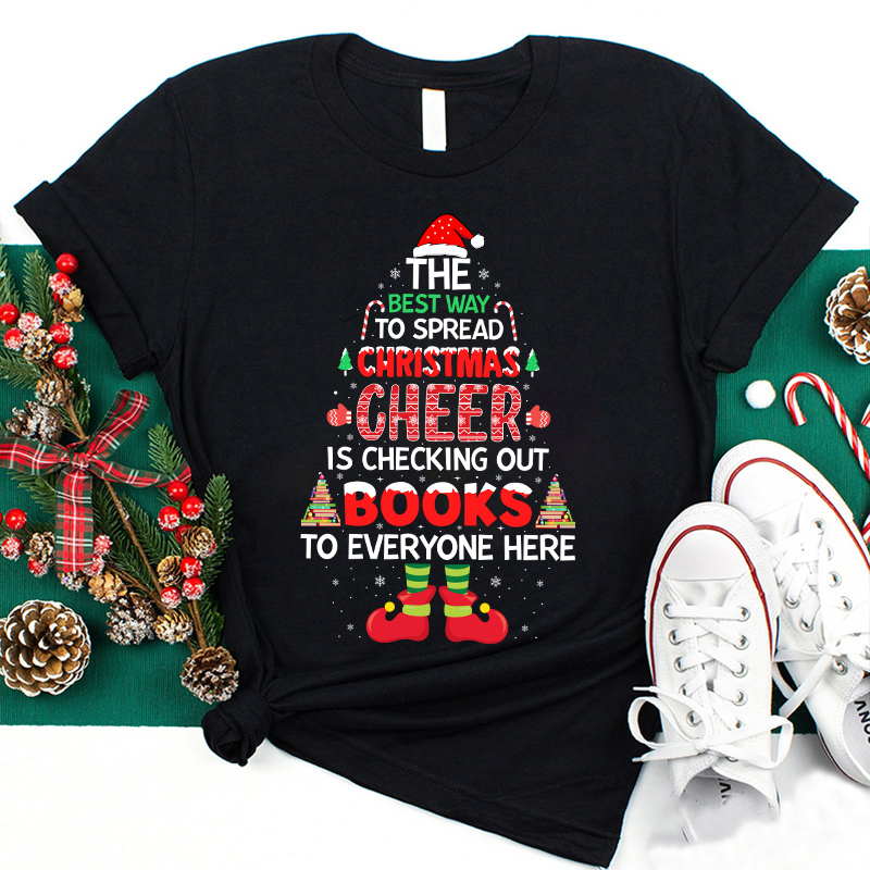 The Best Way To Spread Christmas Cheer Is Checking Out Books To Everyone Here Teacher T-Shirt