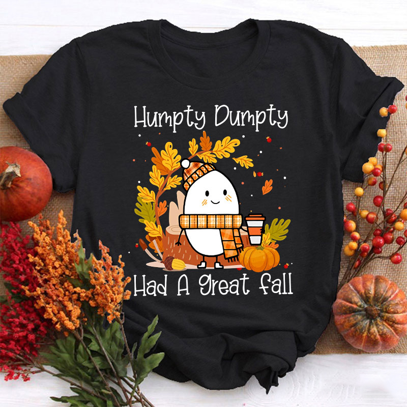 Humpty Dumpty Had A Nice Fall Teacher T-Shirt