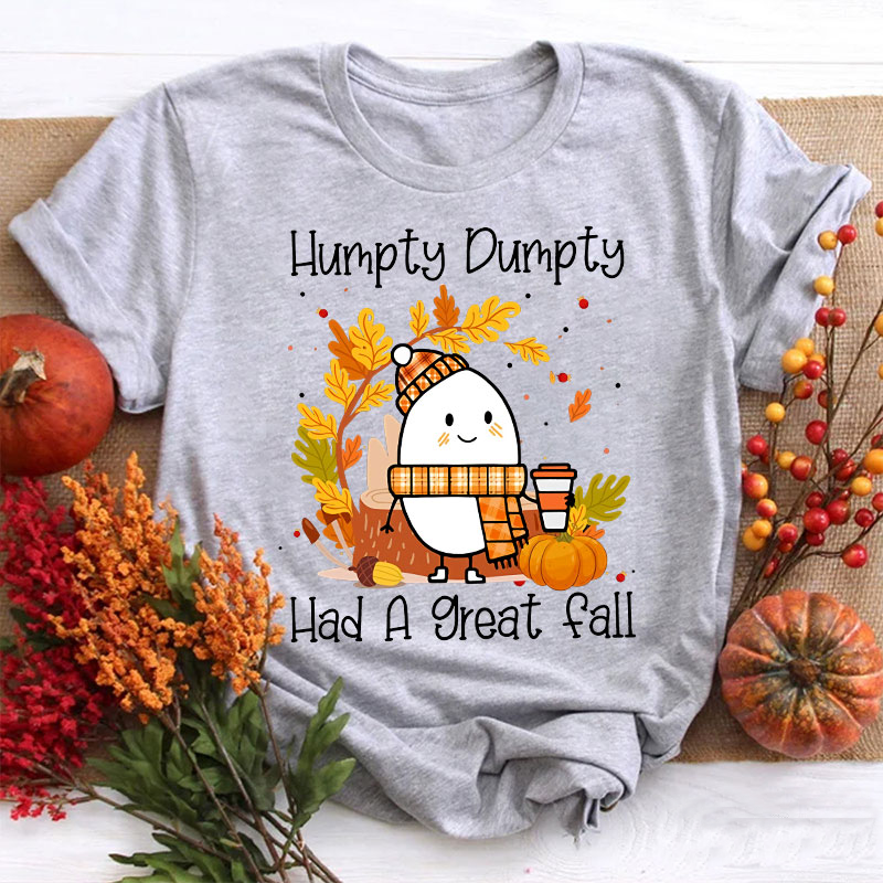 Humpty Dumpty Had A Nice Fall Teacher T-Shirt