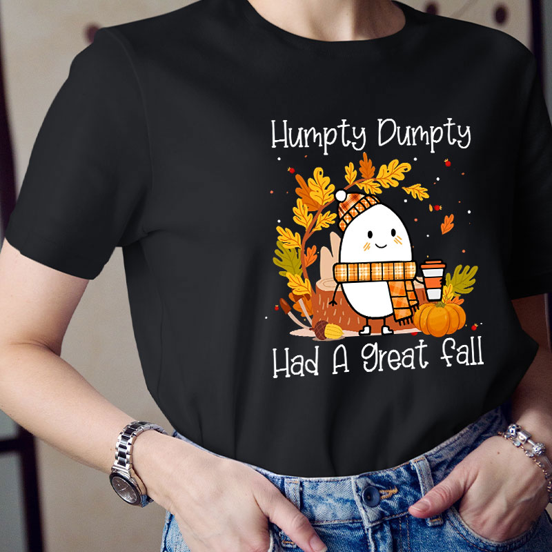 Humpty Dumpty Had A Nice Fall Teacher T-Shirt