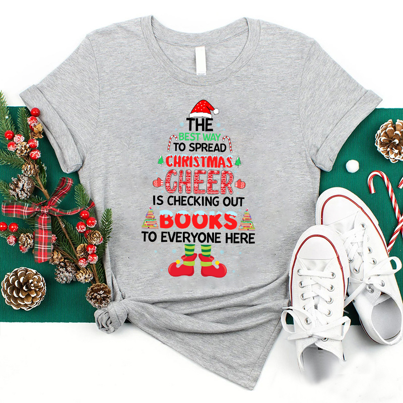 The Best Way To Spread Christmas Cheer Is Checking Out Books To Everyone Here Teacher T-Shirt