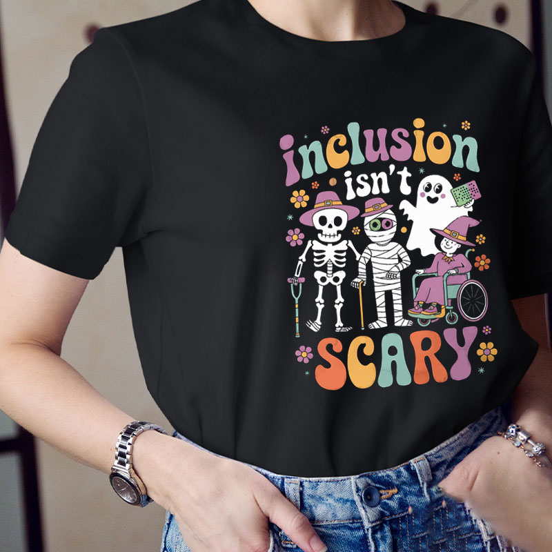 Inclusion Isn't Scary Teacher T-Shirt