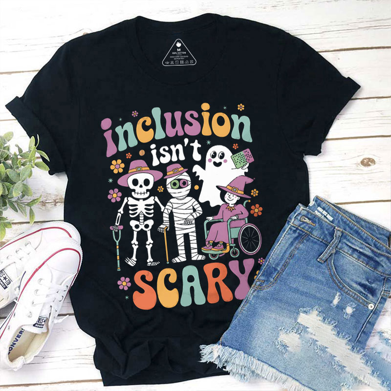Inclusion Isn't Scary Teacher T-Shirt