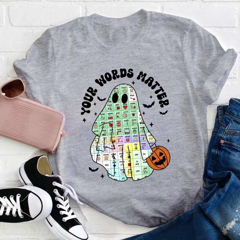 Your Words Matter Ghost Teacher T-Shirt