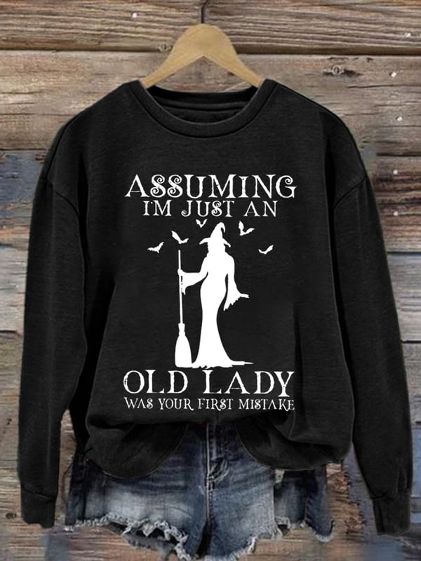 Women's Halloween Assuming Im Just An Old Lady Was Your First Mistake Print Casual Sweatshirt