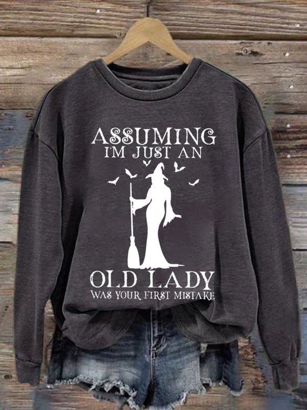 Women's Halloween Assuming Im Just An Old Lady Was Your First Mistake Print Casual Sweatshirt