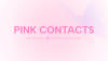 Pink Contacts – unibling