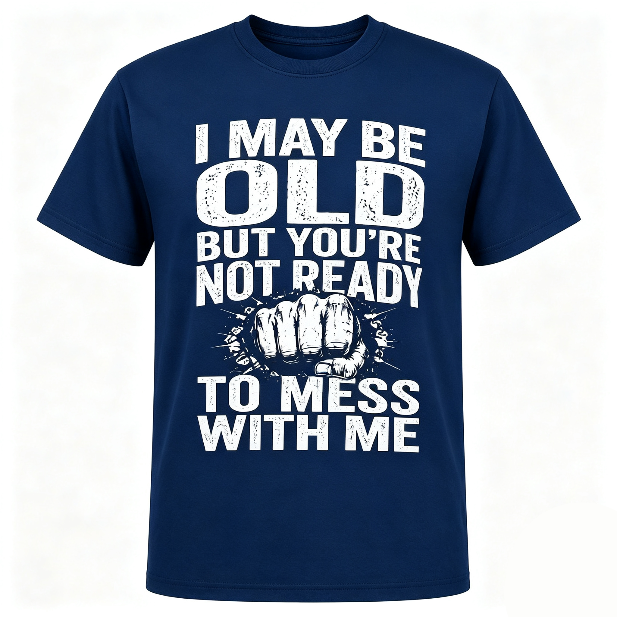 I May Be Old But You’re Not Ready To Mess With Me Retro Distressed Fist Graphic T-Shirt