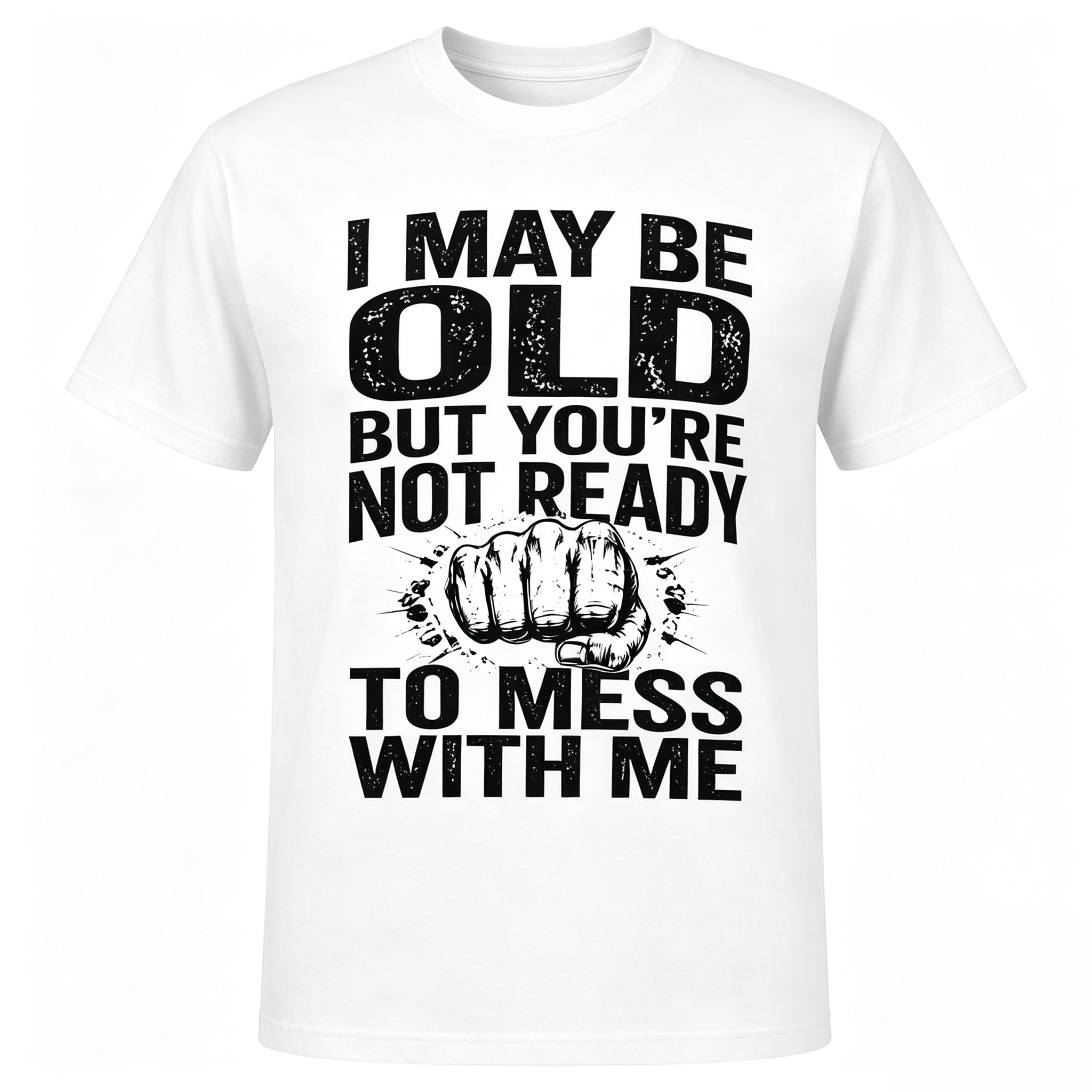 I May Be Old But You’re Not Ready To Mess With Me Retro Distressed Fist Graphic T-Shirt