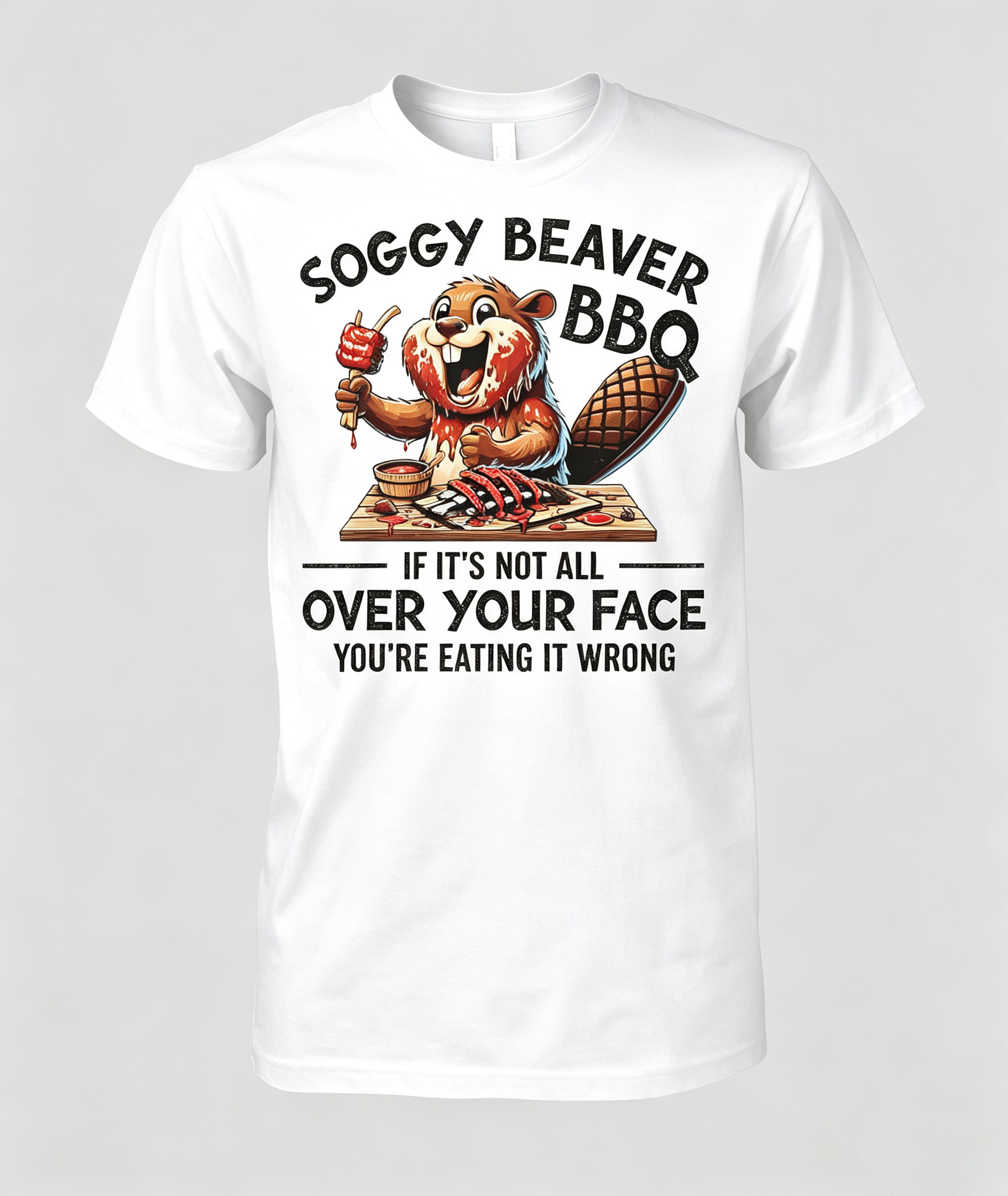 Soggy Beaver BBQ If It's Not All Over Your Face Beaver Men T Shirt