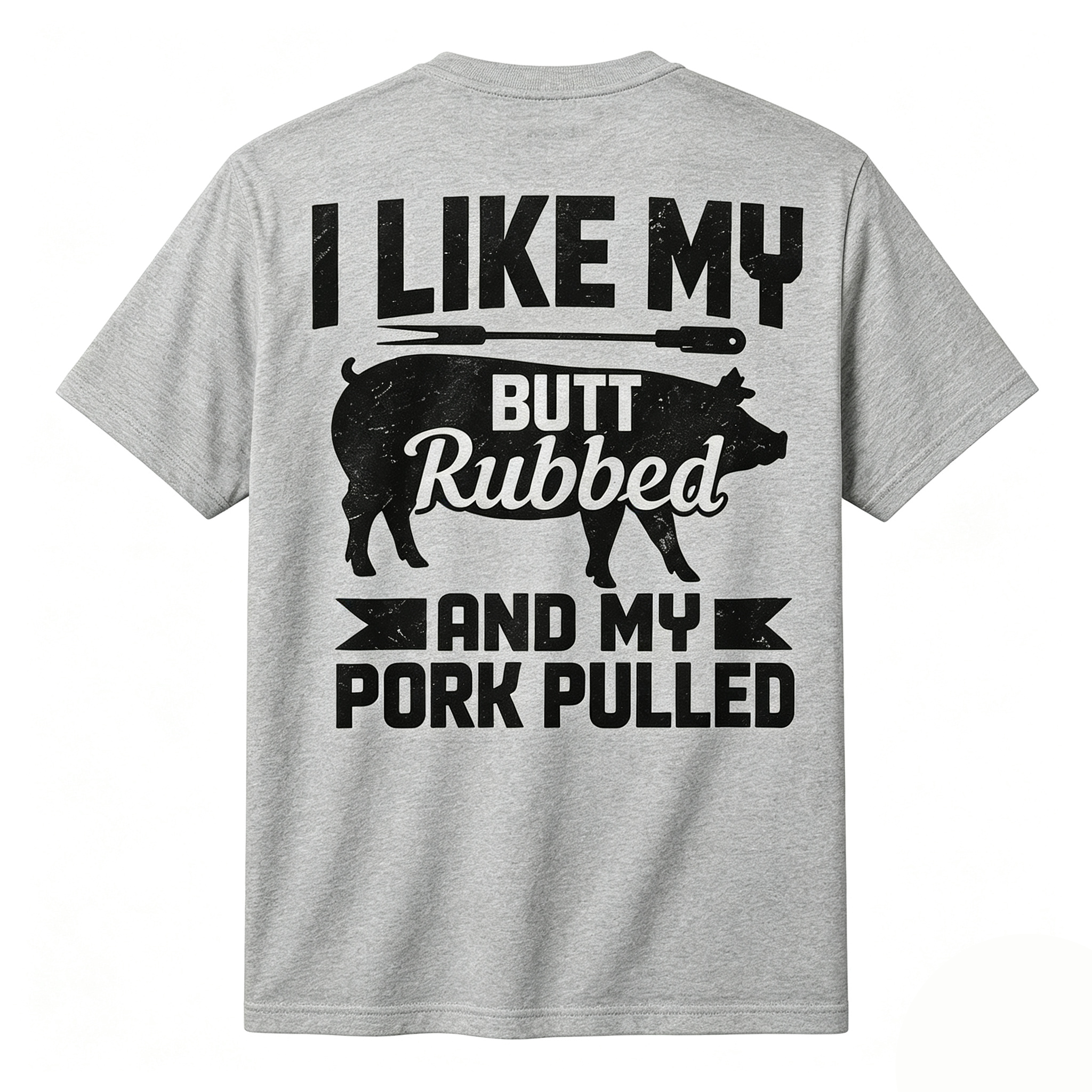 I Like My Butt Rubbed And My Pork Pulled BBQ Back Print T-Shirt