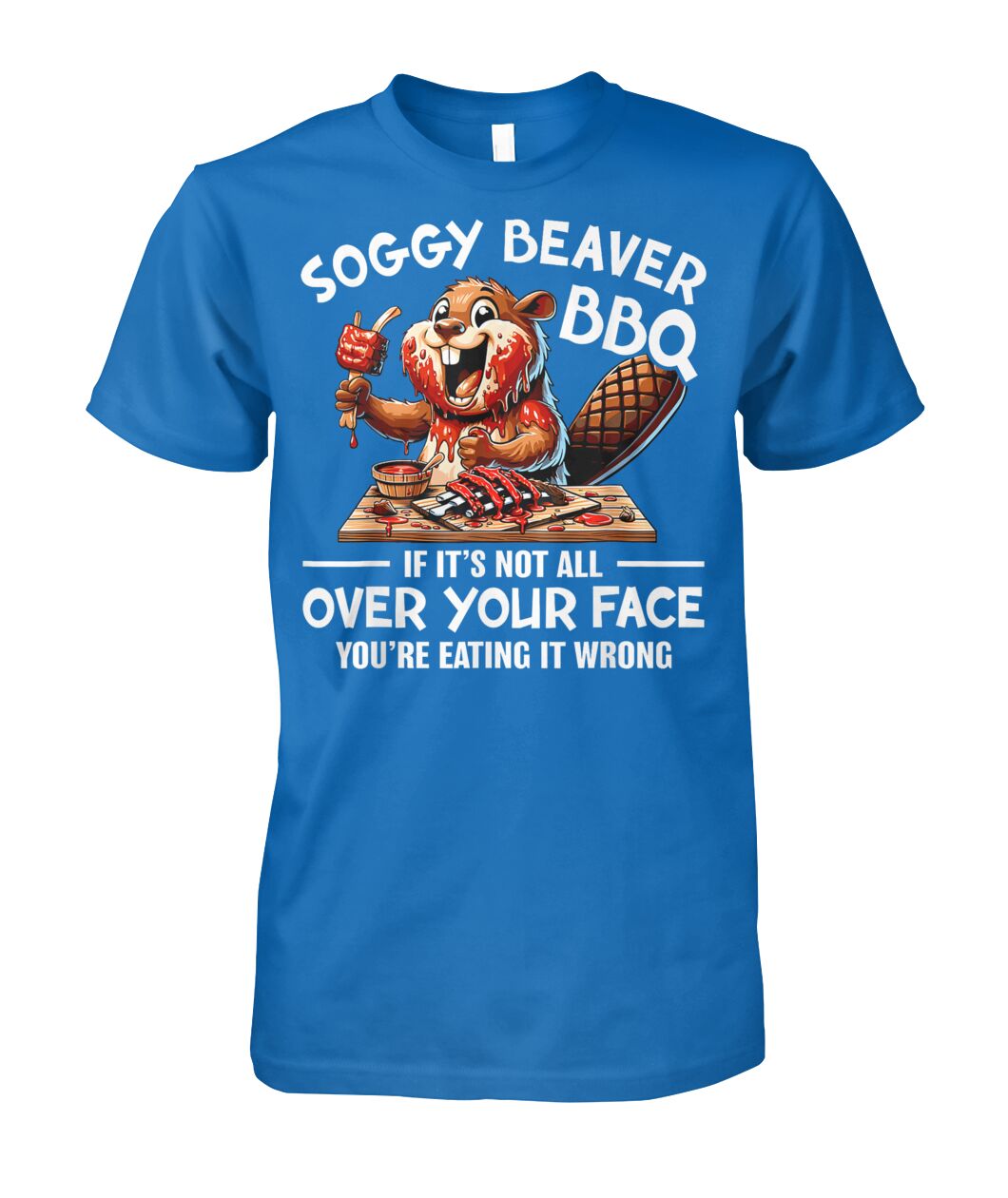 Soggy Beaver BBQ If It's Not All Over Your Face Beaver Men T Shirt