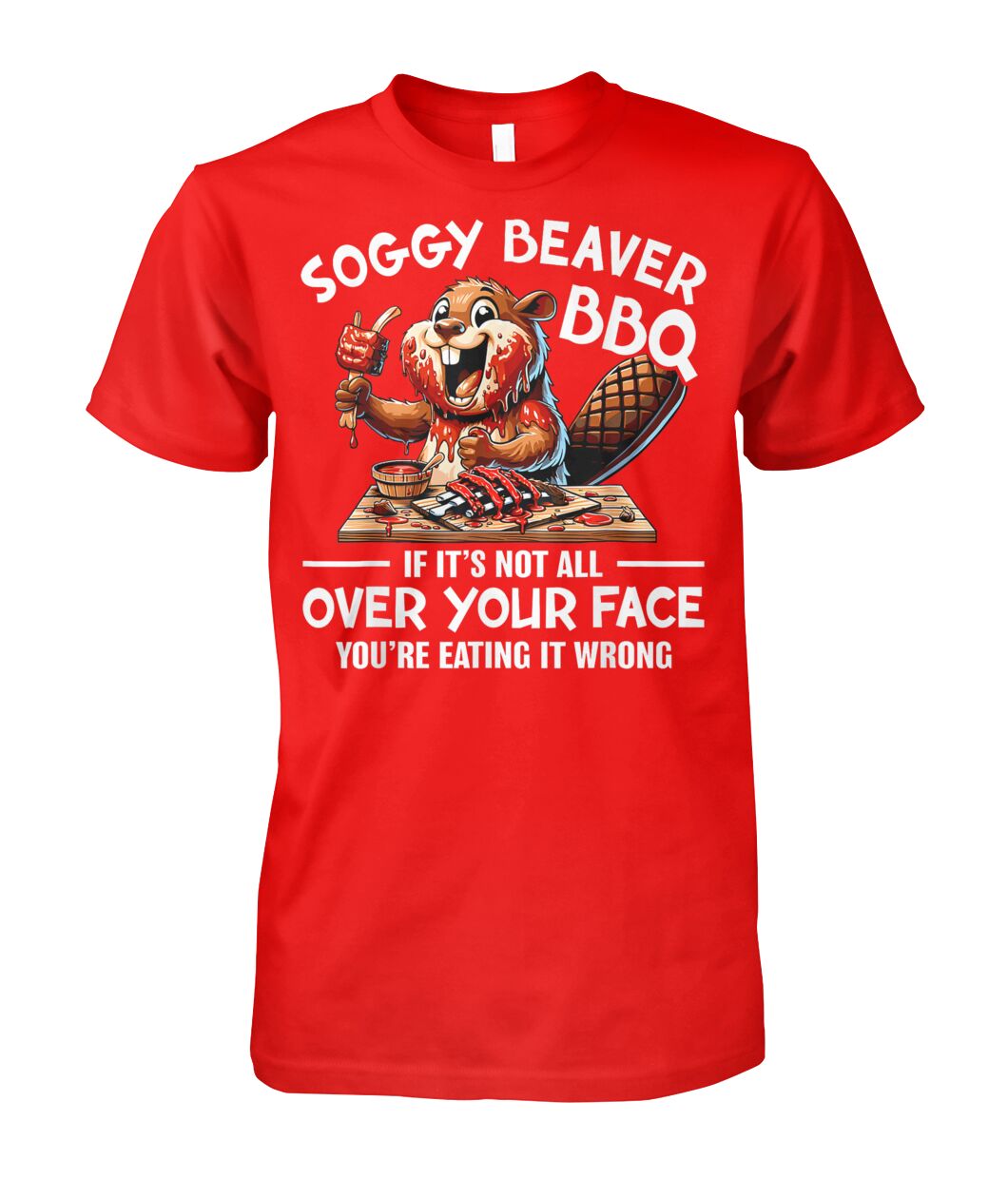Soggy Beaver BBQ If It's Not All Over Your Face Beaver Men T Shirt