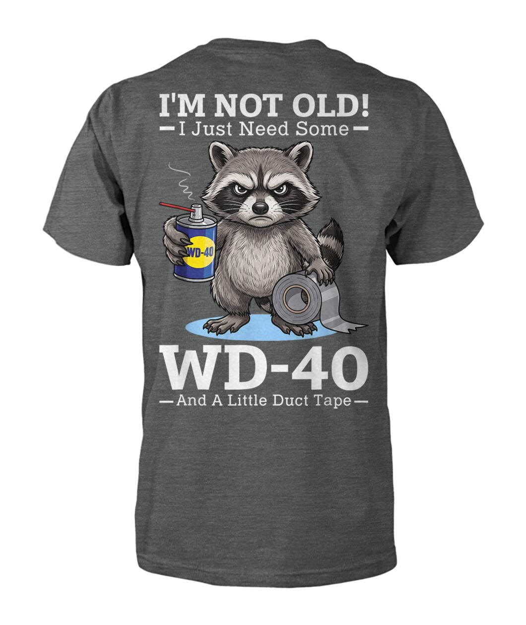 Im Not Old I Just Need Some WD 40 and A Little Duct Tape Funny Shirt