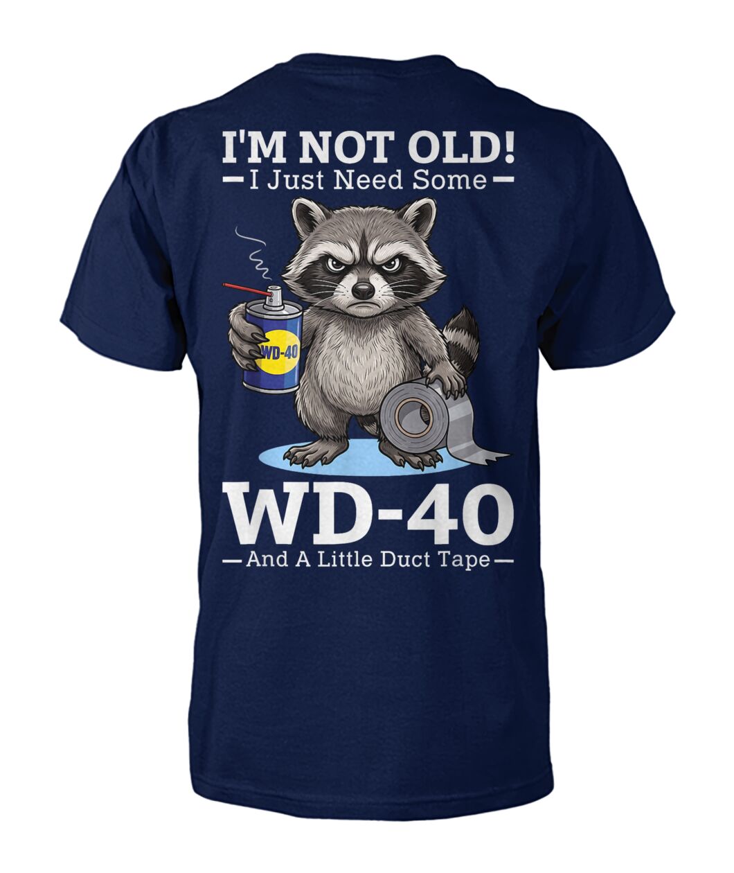 Im Not Old I Just Need Some WD 40 and A Little Duct Tape Funny Shirt