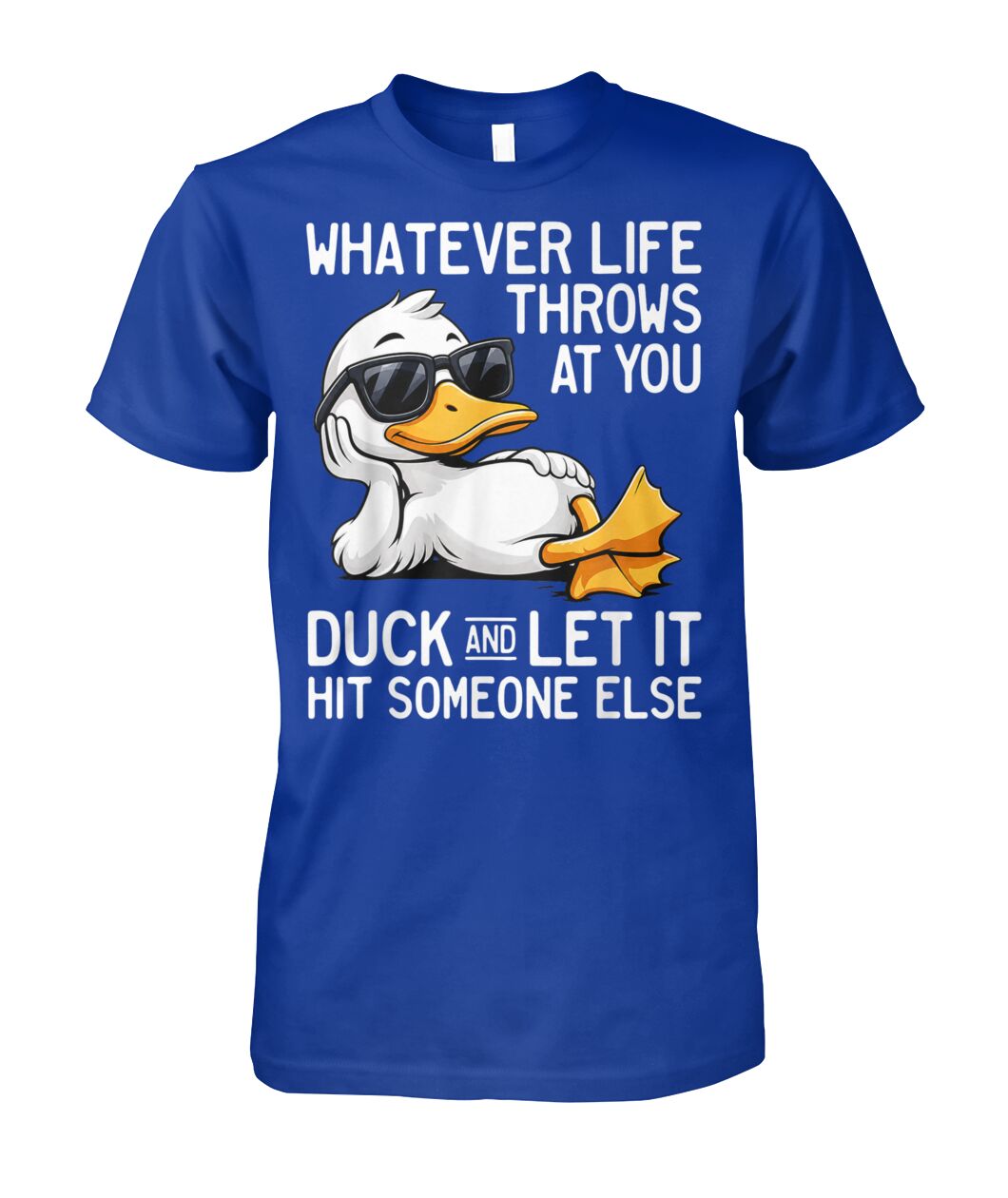 WHATEVER LIFE THROWS AT YOU DUCK SHIRT