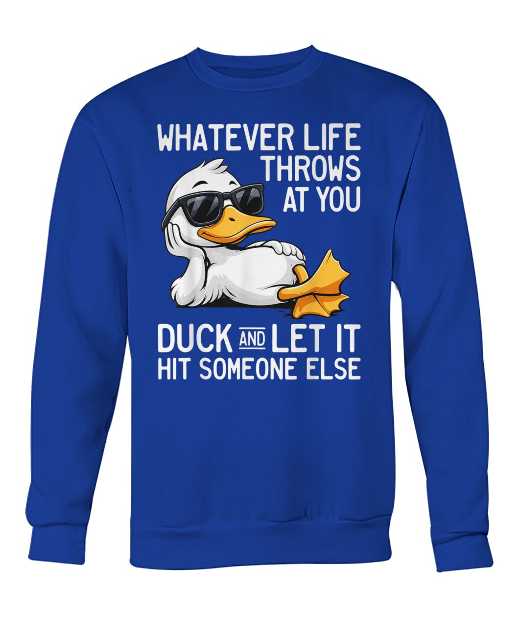 WHATEVER LIFE THROWS AT YOU DUCK SHIRT