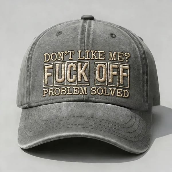 Don't Like Me? Fuck Off Problem Solved Embroidery Cap