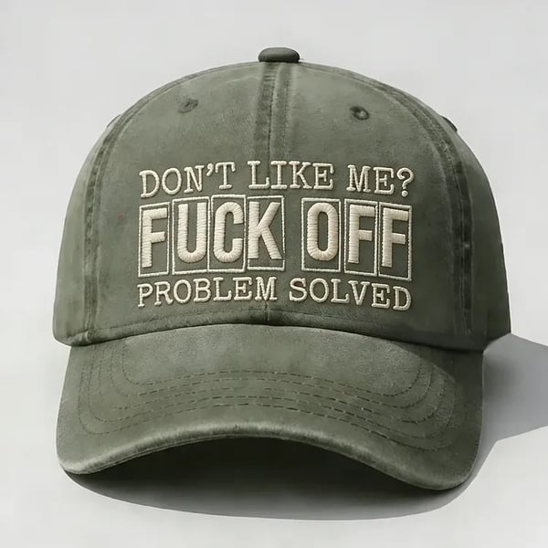 Don't Like Me? Fuck Off Problem Solved Embroidery Cap