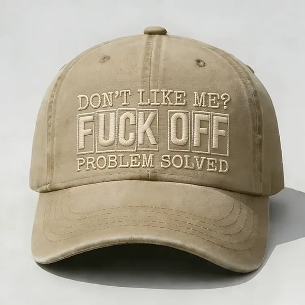 Don't Like Me? Fuck Off Problem Solved Embroidery Cap