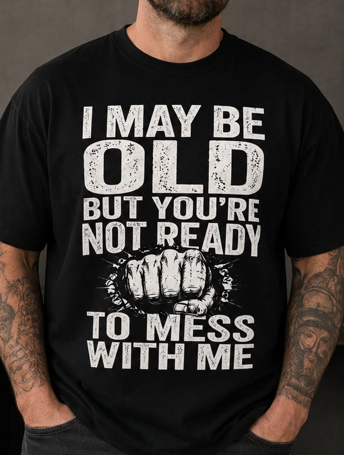 I May Be Old But You’re Not Ready To Mess With Me Retro Distressed Fist Graphic T-Shirt
