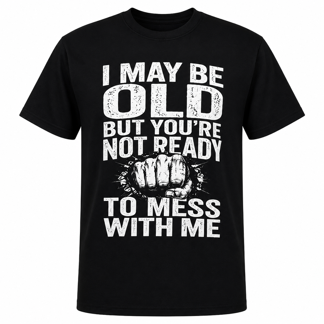 I May Be Old But You’re Not Ready To Mess With Me Retro Distressed Fist Graphic T-Shirt