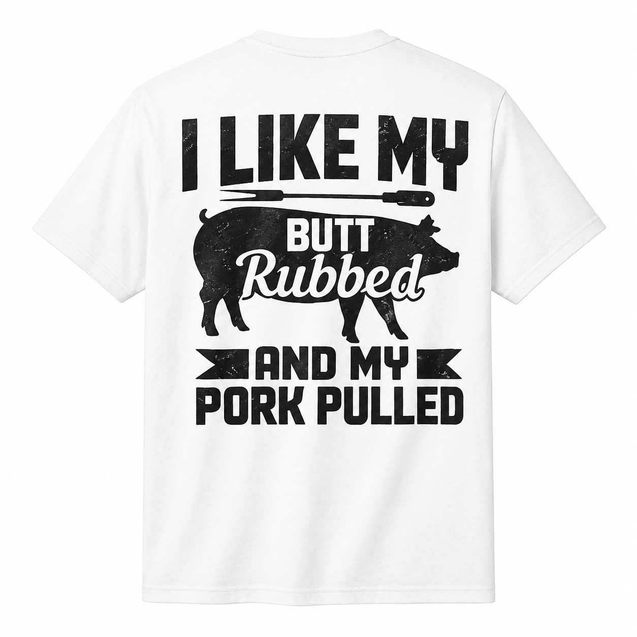 I Like My Butt Rubbed And My Pork Pulled BBQ Back Print T-Shirt