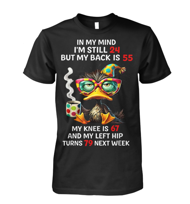 In My Mind Im Still 24 Funny Aging Duck Shirt